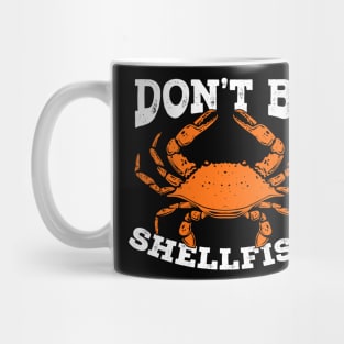 Don't Be Shellfish Crab Fishing Fisherman Gift Mug